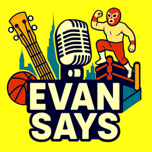 Evan Says Podcast